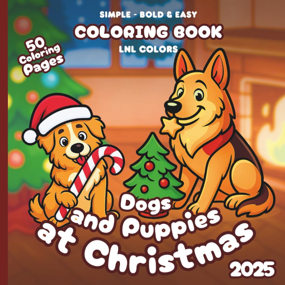 Dogs and Puppies at Christmas 2025 — Bold and Easy Coloring Book for All Ages: 50 Coloring Pages of Festive Dogs and Puppies in Merry Moments!