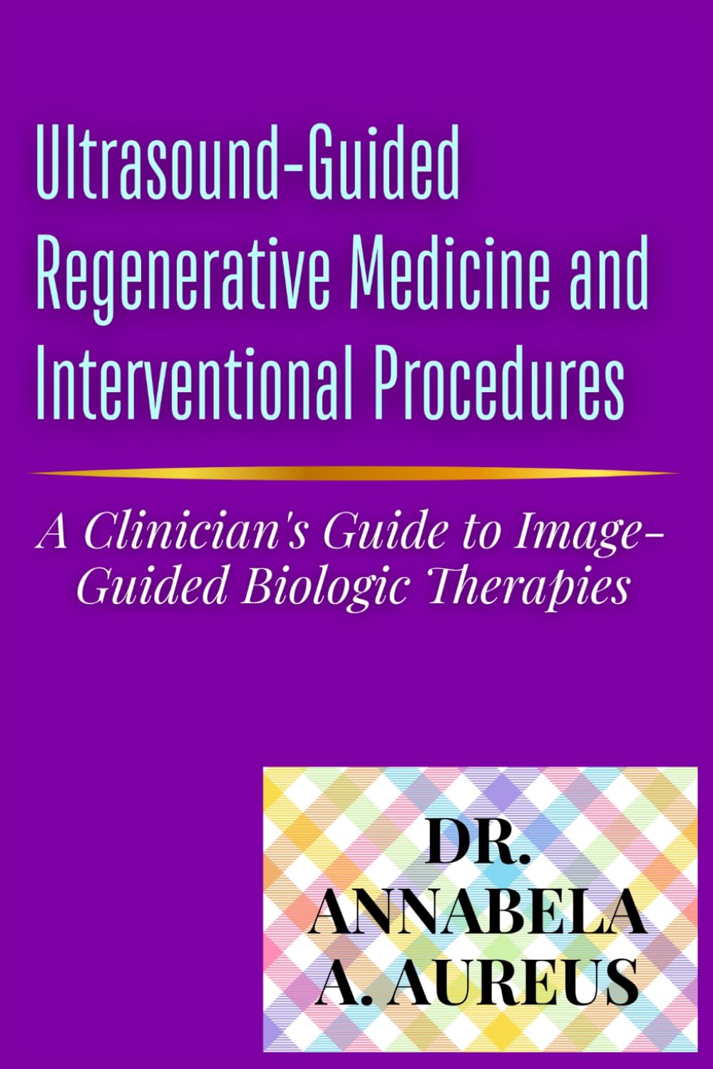 Ultrasound-Guided Regenerative Medicine and Interventional Procedures: A Clinician's Guide to Image-Guided Biologic Therapies (The Ultrasound Mastery Series)