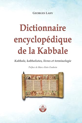 Dictionnaire encyclopédique de la Kabbale: Kabbale, kabbalistes, livres et terminologie