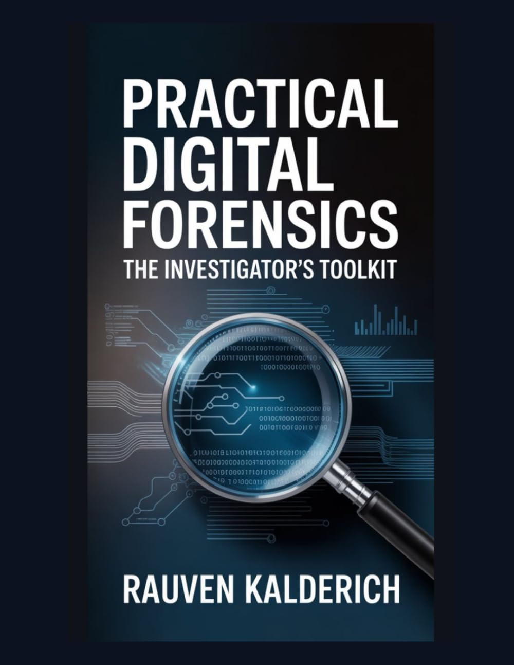 Practical Digital Forensics: The Investigator’s Toolkit (Practical Digital Forensics: Real-World Case Studies and Tools)