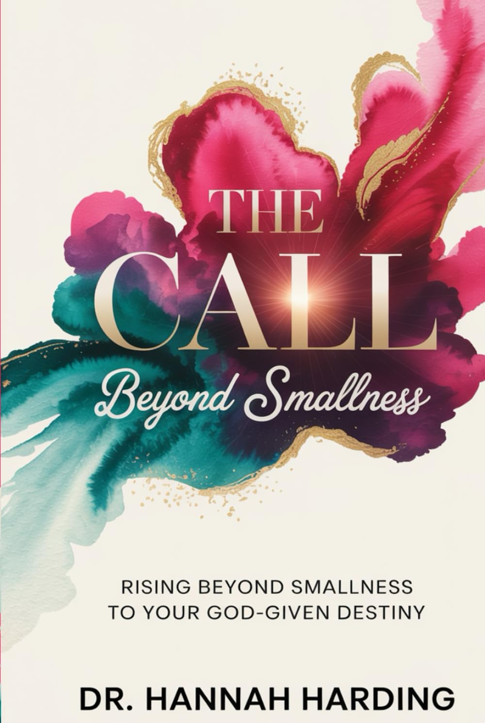 The Call Beyond Smallness: Rising beyond smallness to your God-given Destiny