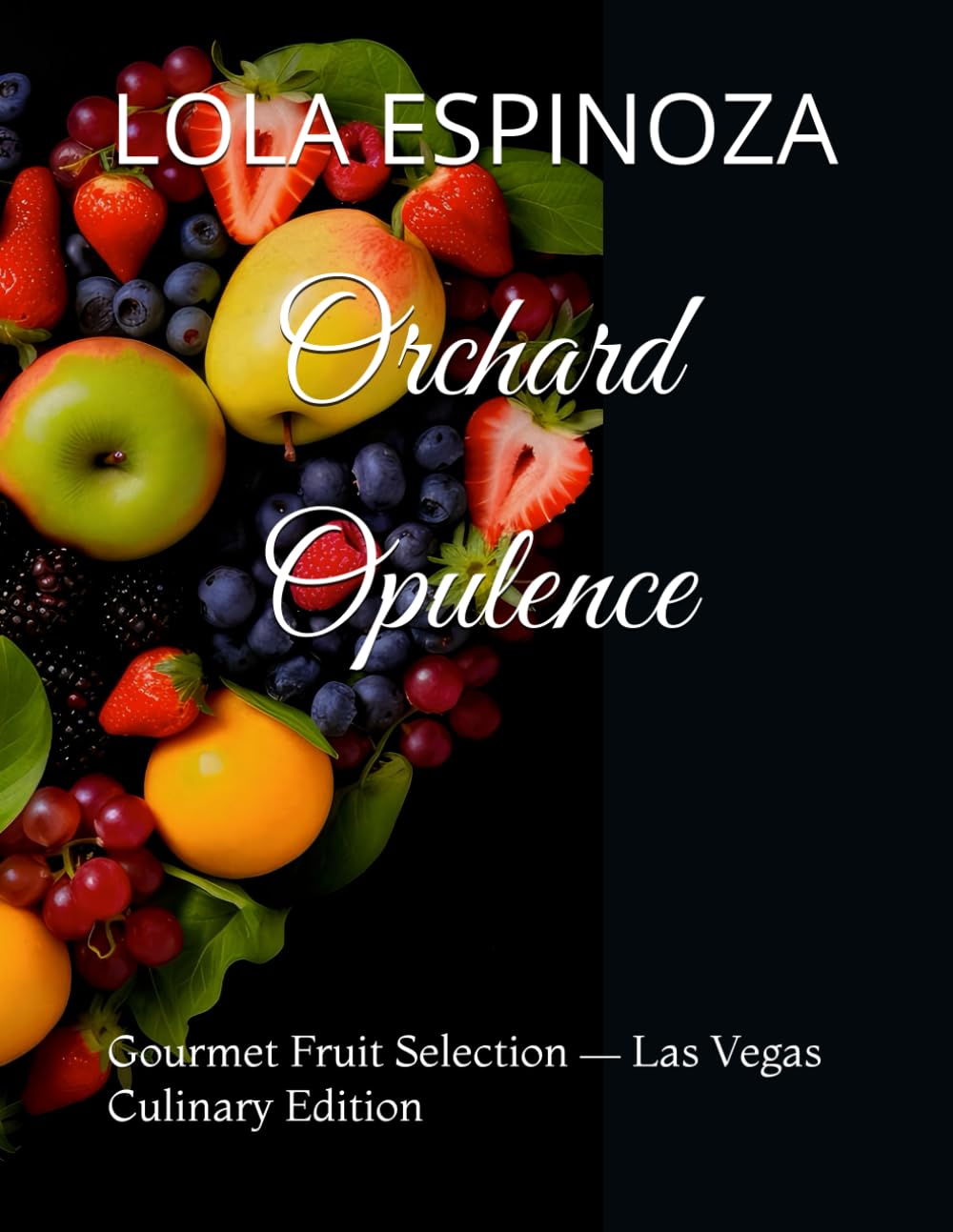 Orchard Opulence: Gourmet Fruit Selection — Las Vegas Culinary Edition: 2 (Borderless Bites Produce Series)
