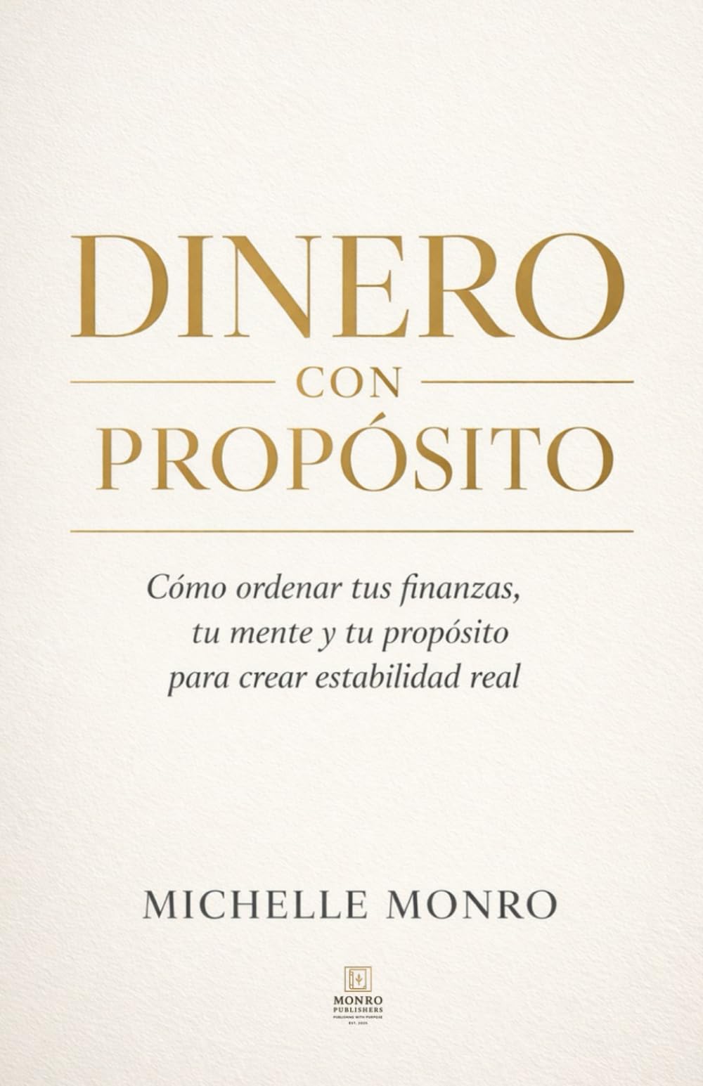 DINERO CON PROPÓSITO: Cómo construir estabilidad financiera sin perder tu fe, tu paz ni tu identidad