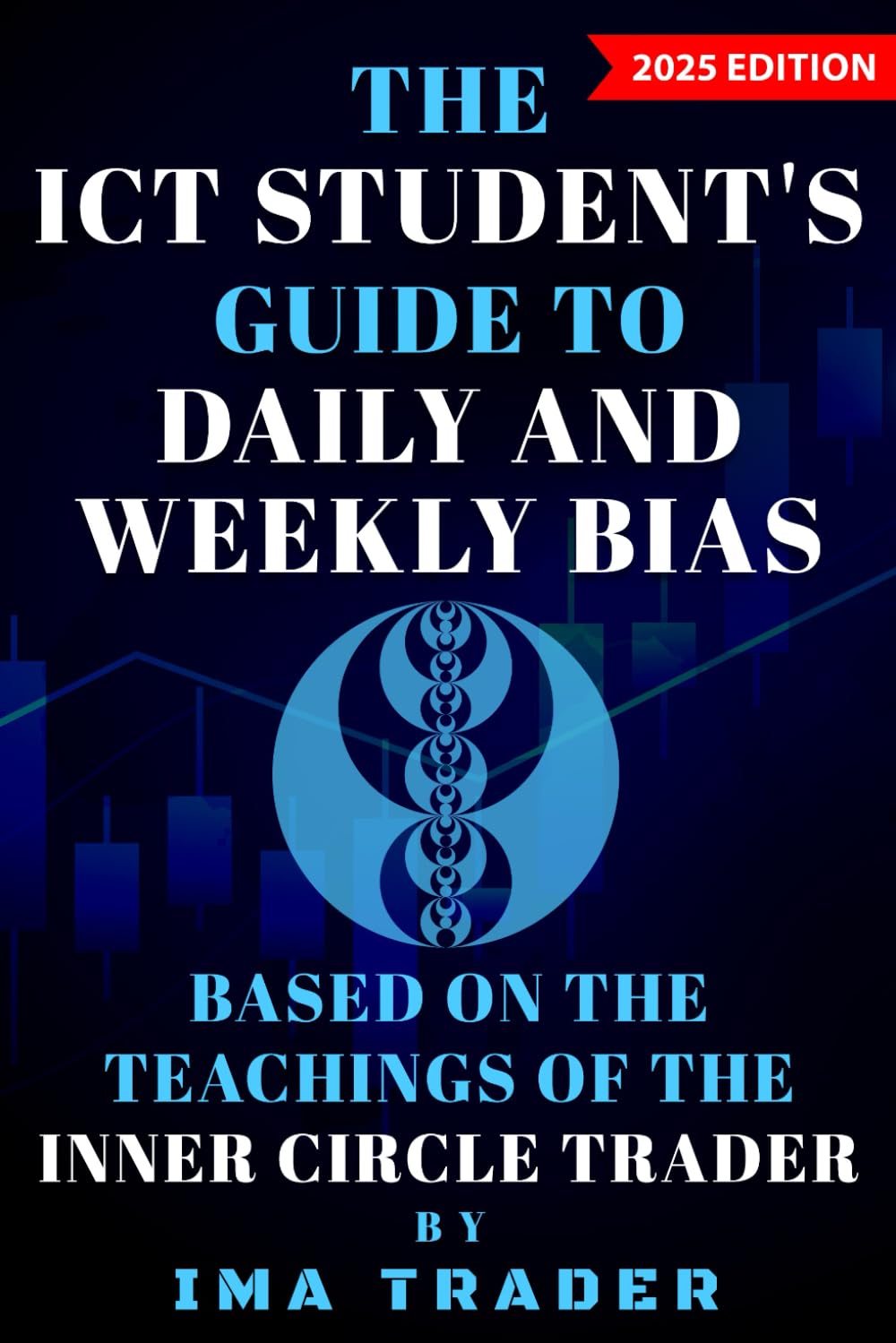 The ICT Student's Guide To Daily & Weekly Bias: Based on the Teachings of the Inner Circle Trader (ICT Student's Guides to Learning the Inner Circle Trader's Concepts) Paperback – May 31, 2023