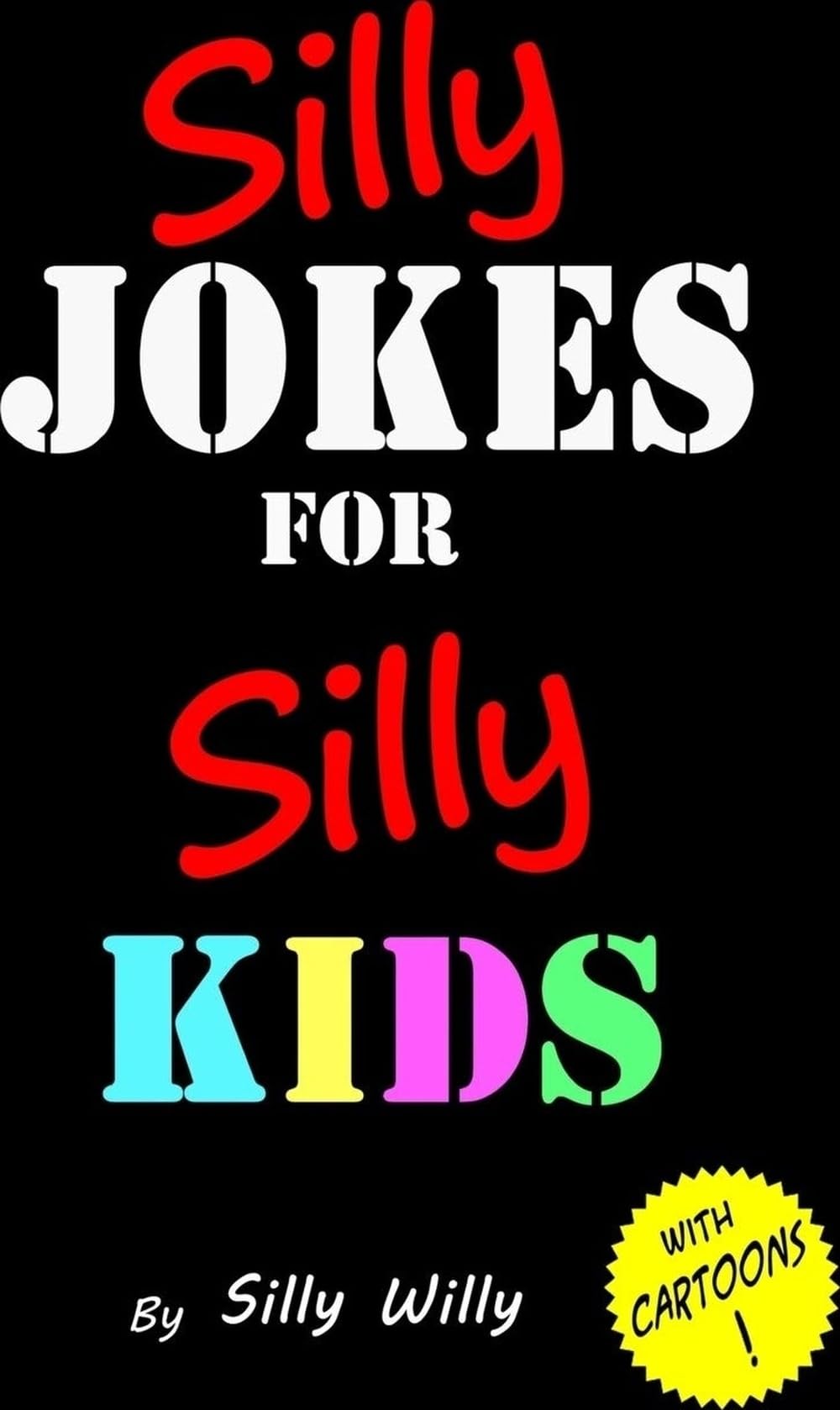 Silly Jokes for Silly Kids. Children's joke book age 5-12