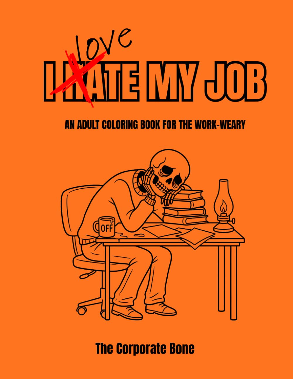 I hate my job: An adult coloring book for the work-weary