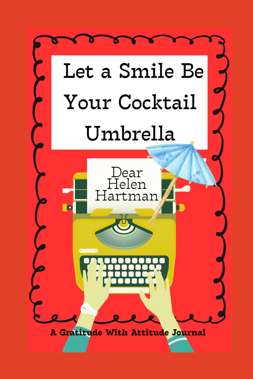 Let A Smile Be Your Cocktail Umbrella: A Gratitude With Attitude Journal