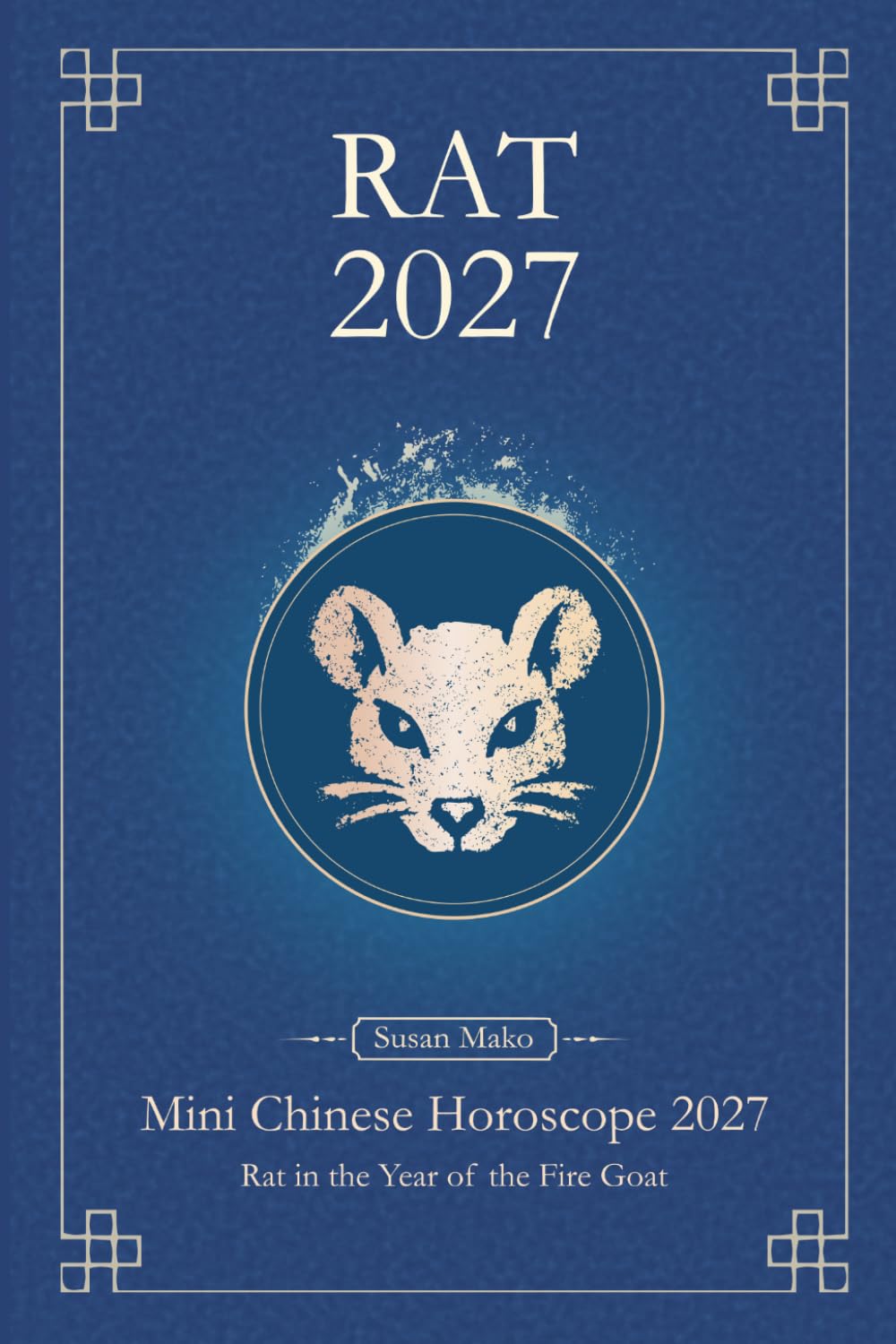 Chinese Horoscope 2027 Rat: Mini Yearly Prediction for Rat Zodiac Sign (Soft Intensity in Bloom: Your Personal Horoscope 2027)