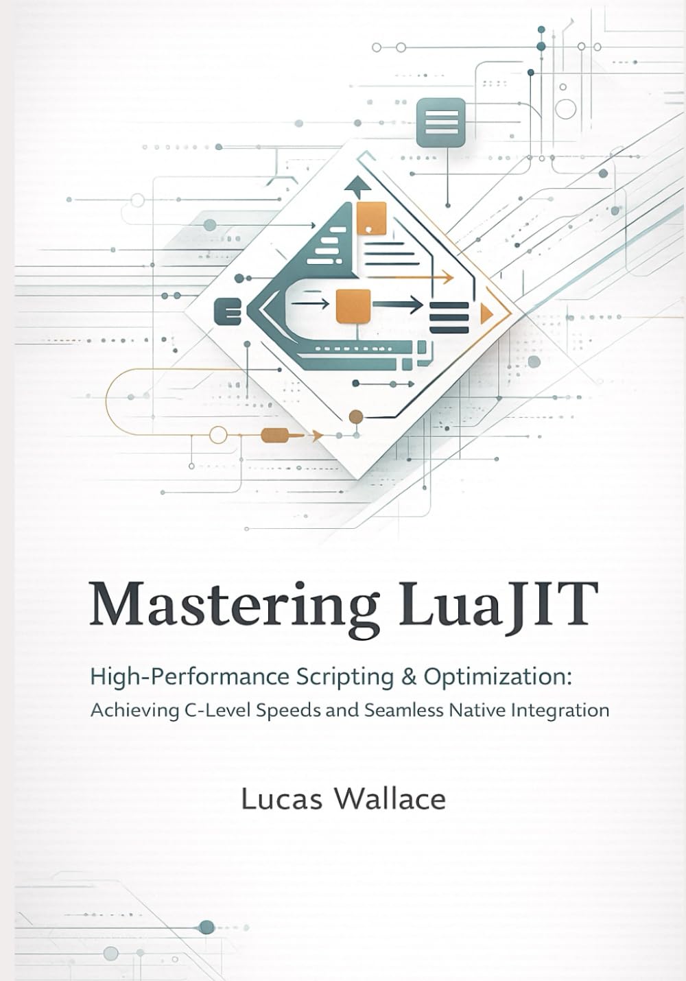 Mastering LuaJIT: High-Performance Scripting & Optimization Achieving C-Level Speeds and Seamless Native Integration