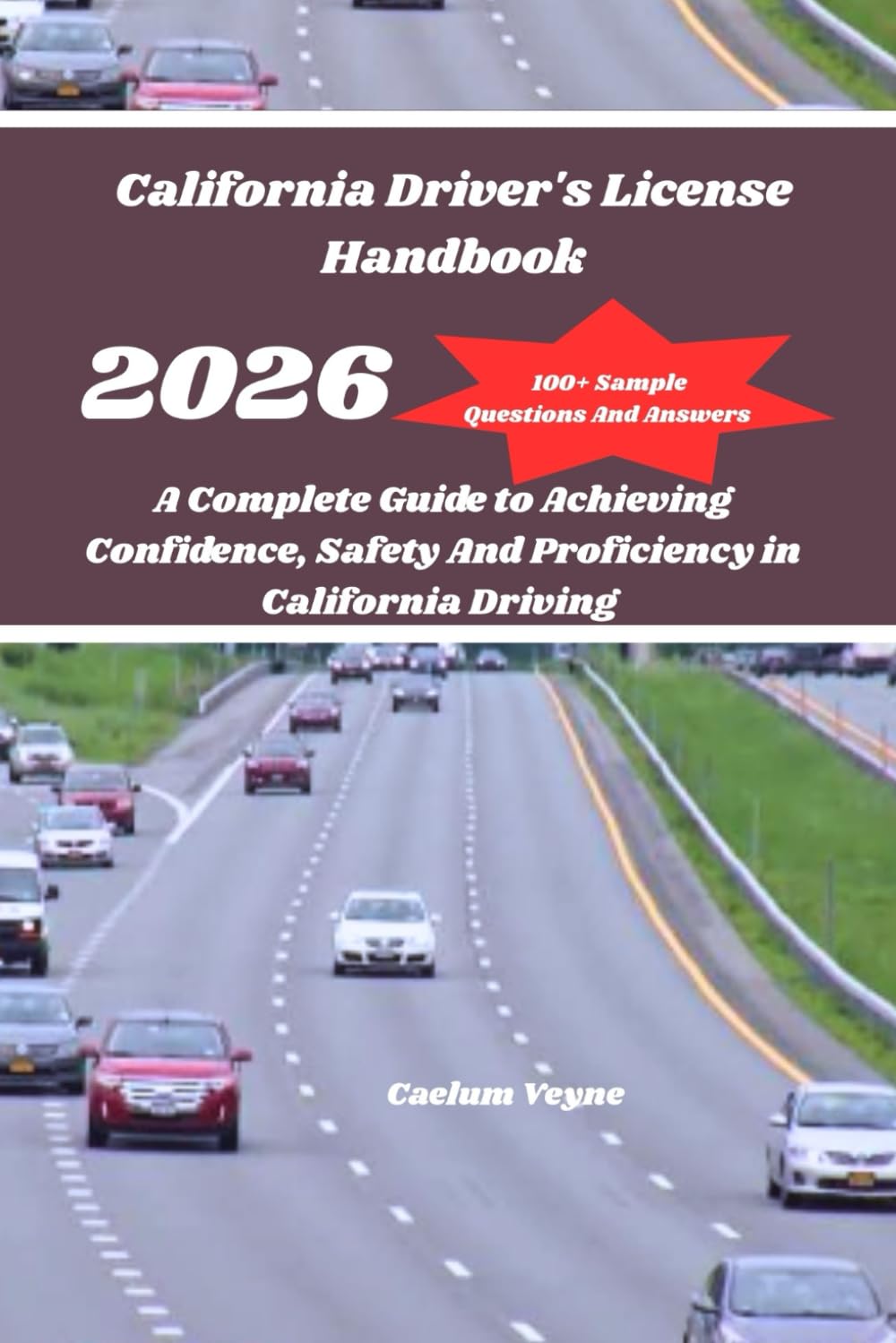 California Driver's License Handbook 2026: A Complete Guide to Achieving Confidence, Safety And Proficiency in California Driving