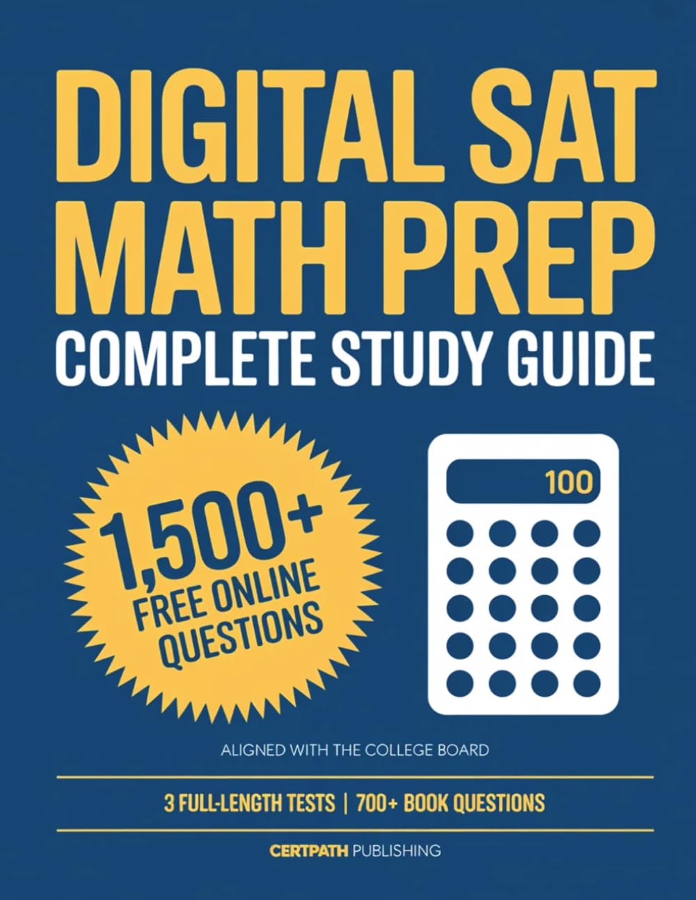Digital SAT Math Prep: Complete College Board–Aligned Study Guide with 3 Full-Length Practice Tests, 700+ Questions in the Book, 1,500+ Online Questions, and Step-by-Step Answer Explanations