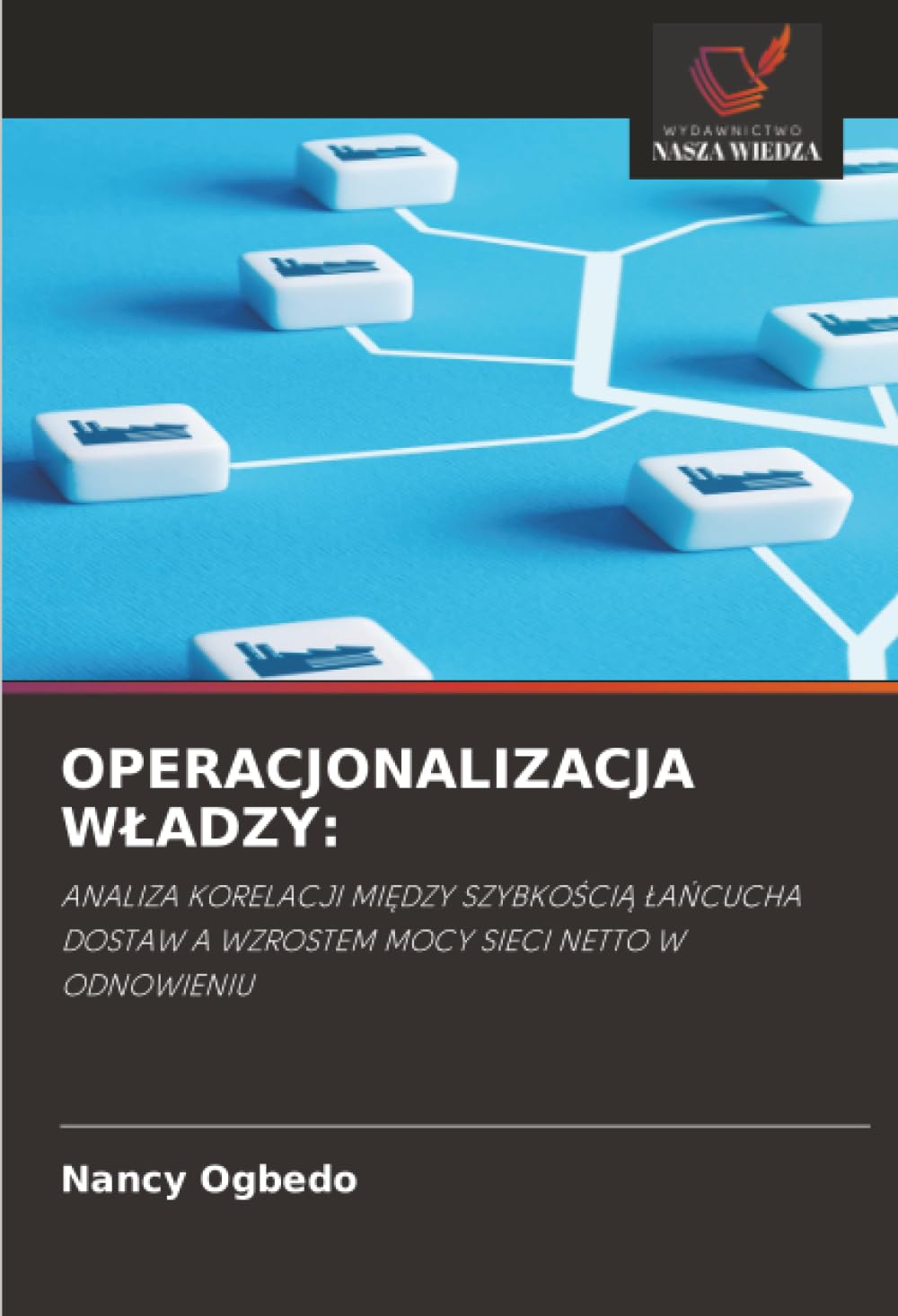 OPERACJONALIZACJA WŁADZY:: ANALIZA KORELACJI MIĘDZY SZYBKOŚCIĄ ŁAŃCUCHA DOSTAW A WZROSTEM MOCY SIECI NETTO W ODNOWIENIU: ANALIZA KORELACJI MI¿DZY ... A WZROSTEM MOCY SIECI NETTO W ODNOWIENIU