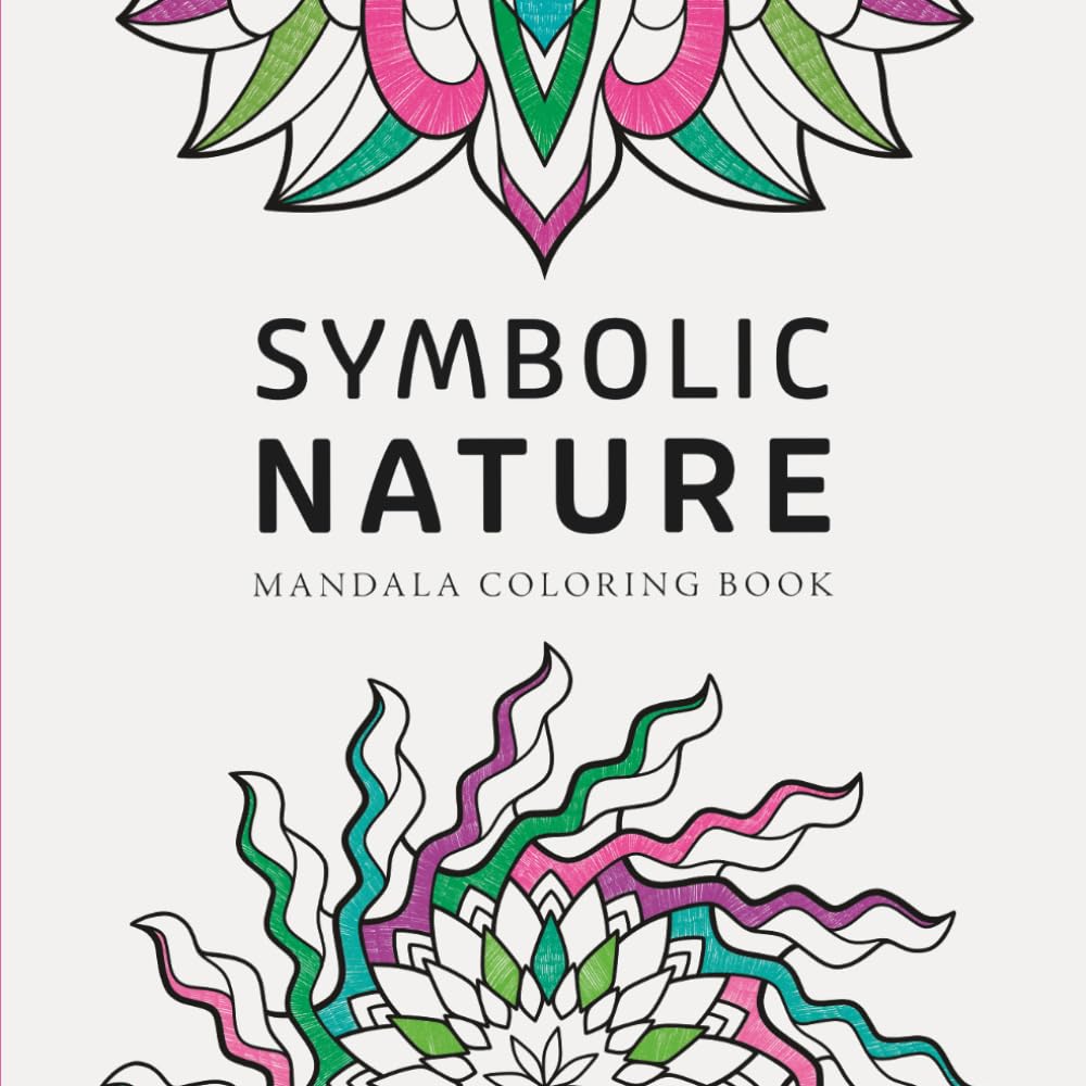 Symbolic Nature Mandala Coloring Book: For mindfulness, inspiration and reflection (Coloring Books for Relaxation)