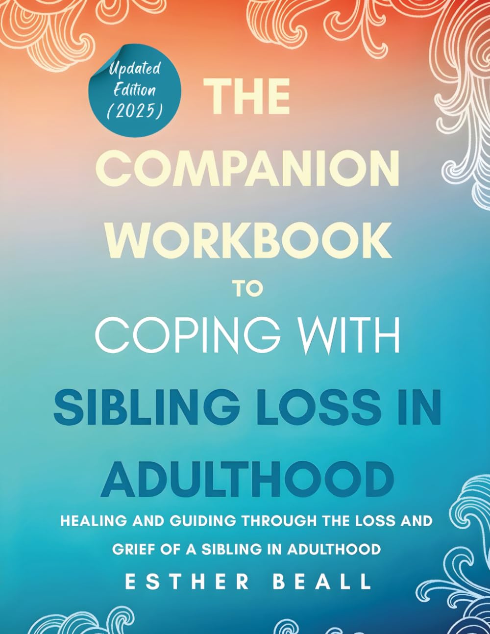 The Companion Workbook to Coping With Sibling Loss: Healing and Guiding Through the Loss and Grief of a Sibling in Adulthood (The Turning Point Series)