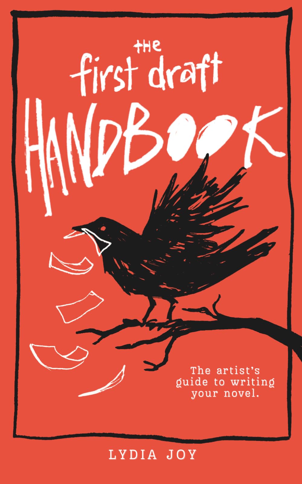 The First Draft Handbook: The Artist's Guide to Writing Your Novel