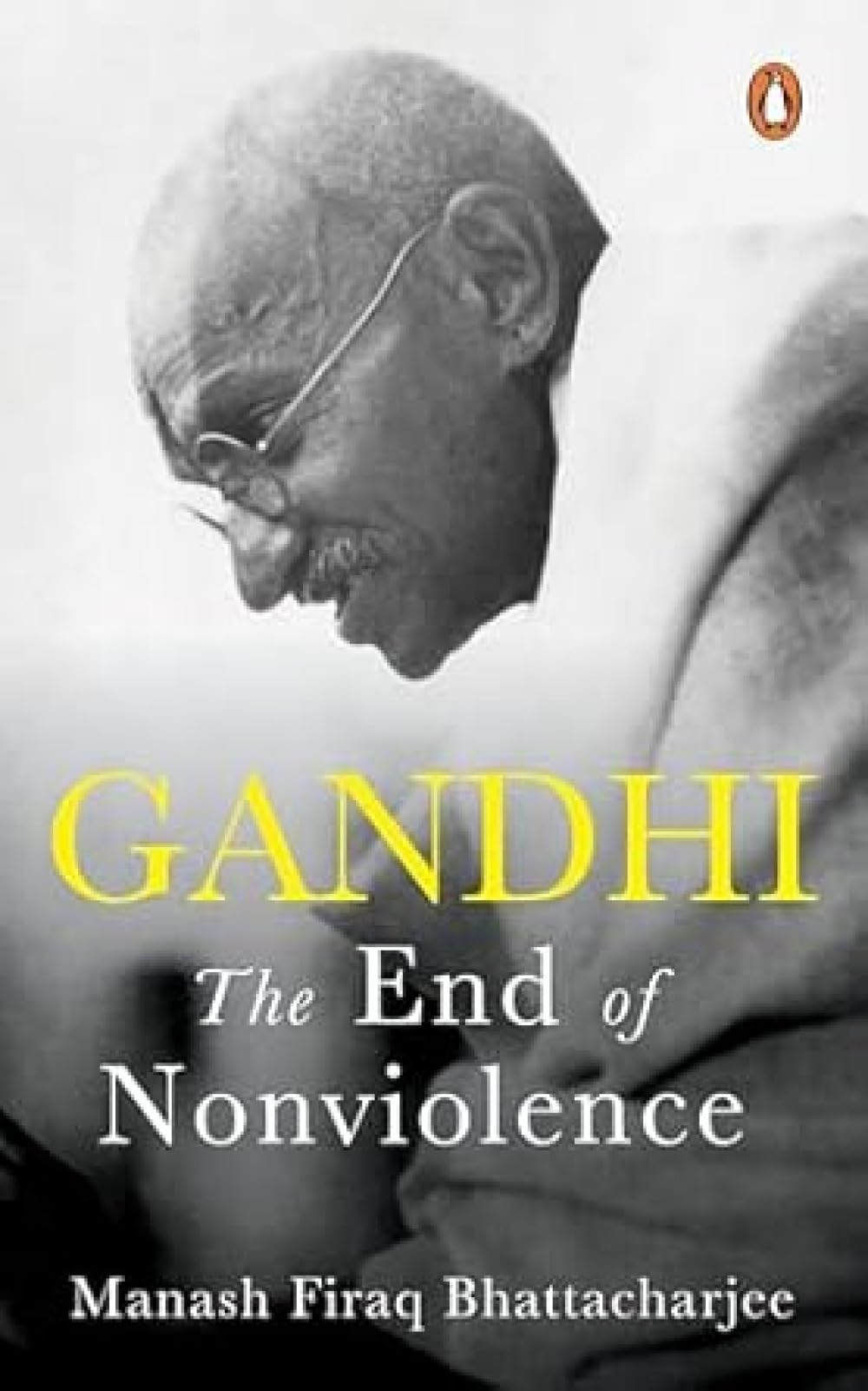 Gandhi: The End of Non-Violence