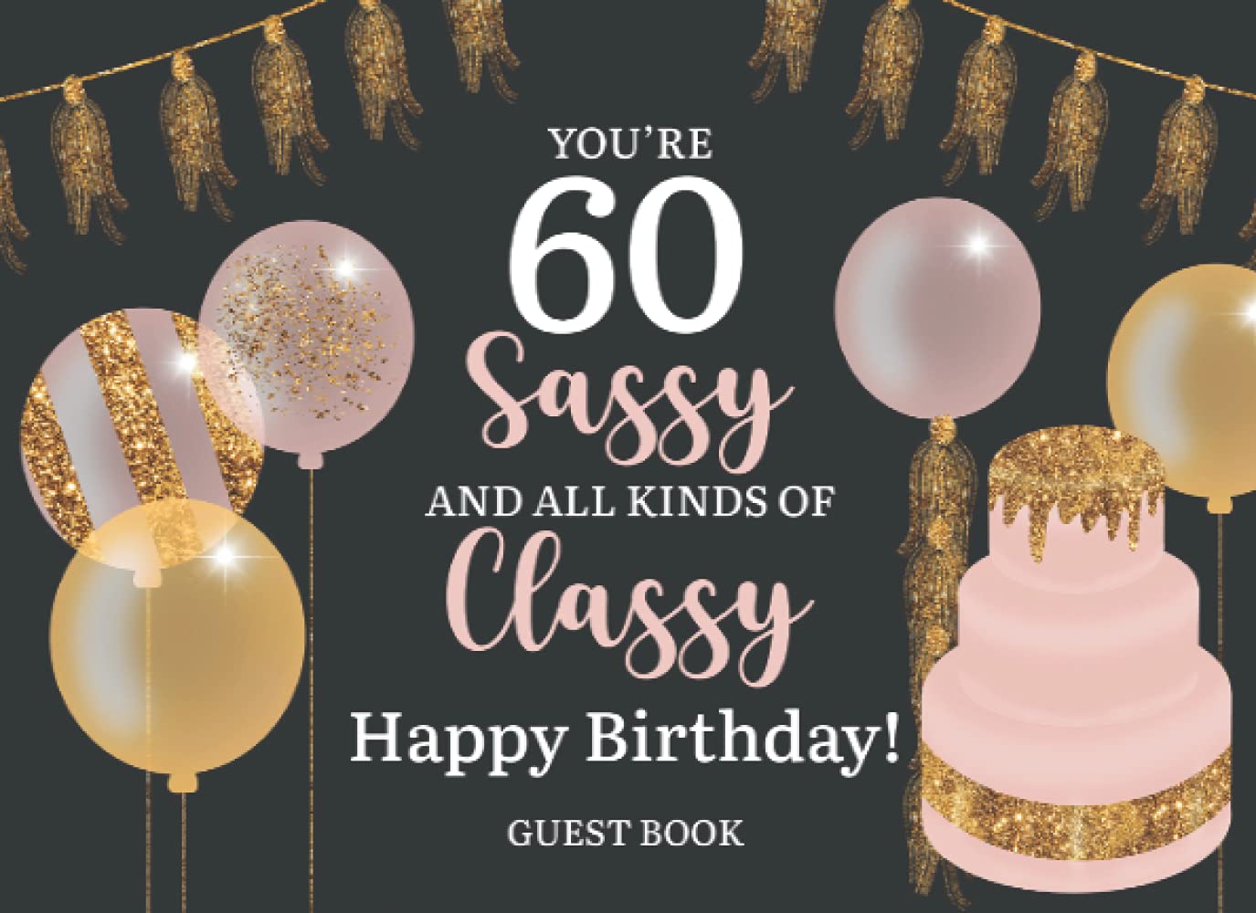 You're 60, Sassy, and All Kinds of Classy: 60th Birthday Party Notes and Wishes Guest Book - Happy Birthday - Cake with Faux Glitter Cover