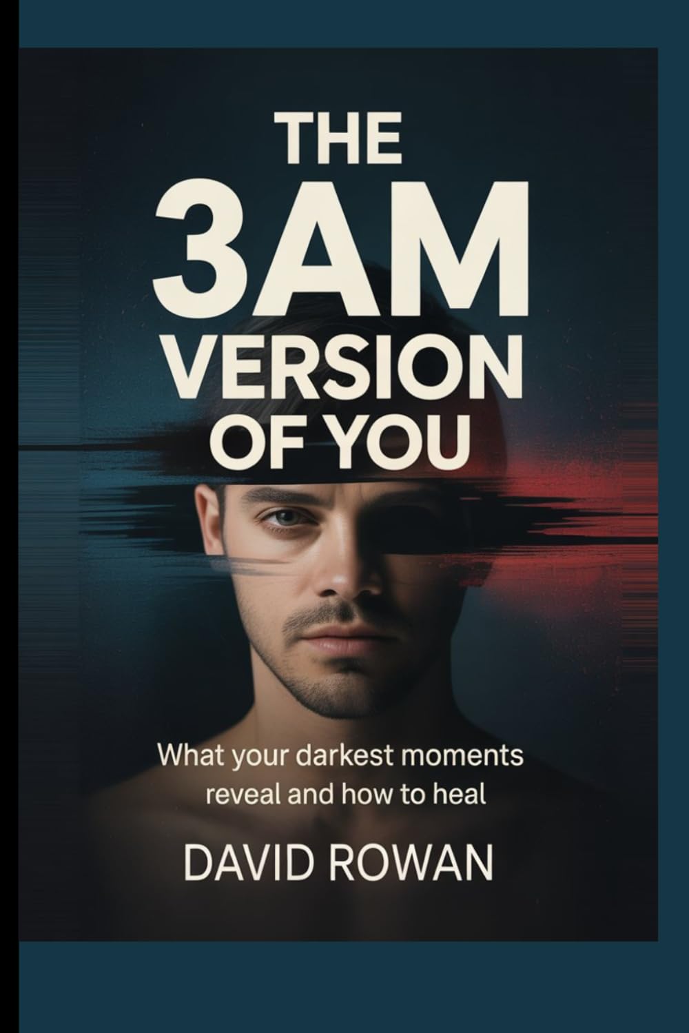 THE 3AM VERSION OF YOU: What your darkest moments reveal and how to heal