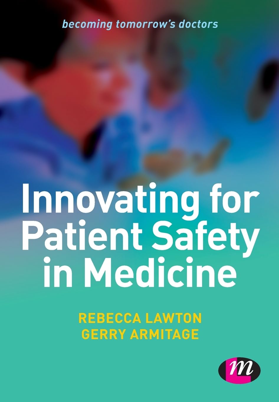 Innovating for Patient Safety in Medicine (Becoming Tomorrow's Doctors Series): 1357