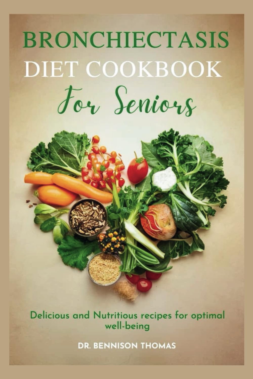 Bronchiectasis Diet Cookbook for Seniors: Delicious and Nutritious Recipes for Optimal Wellbeing
