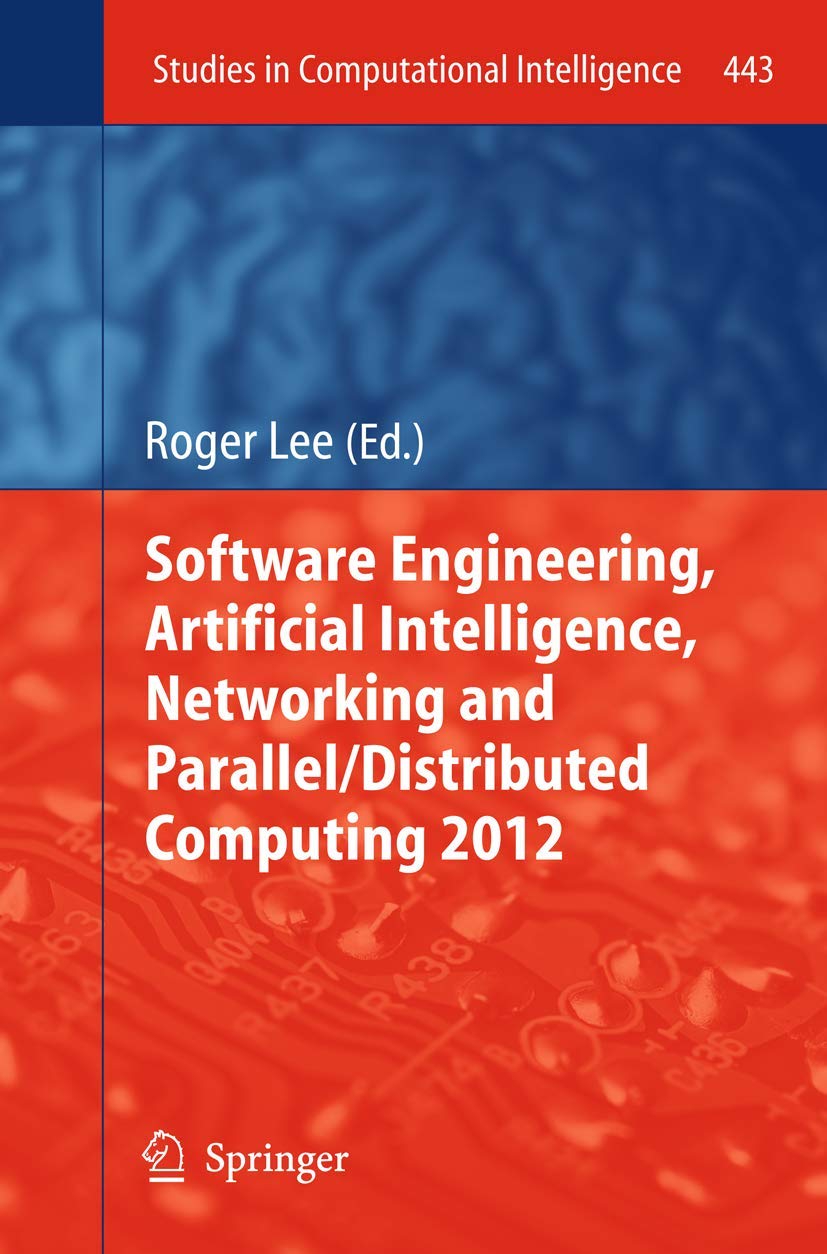 Software Engineering, Artificial Intelligence, Networking and Parallel/Distributed Computing 2012: 443 (Studies in Computational Intelligence)