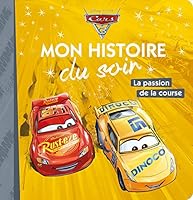 CARS 3 - Mon Histoire du Soir - La passion de la course - Disney Pixar: La passion de la course 2017022330 Book Cover