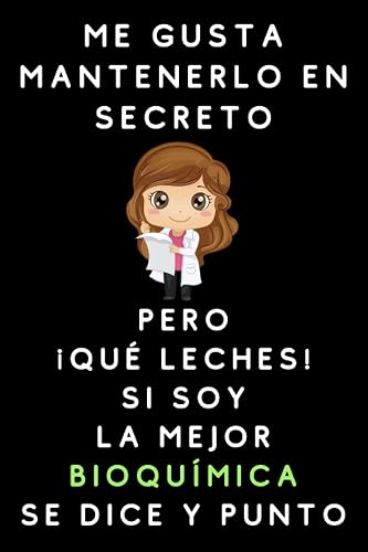 Me Gusta Mantenerlo En Secreto Pero ¡Qué Leches! Si Soy La Mejor Bioquímica Se Dice Y Punto: Cuaderno De Notas Para Bioquímicas
