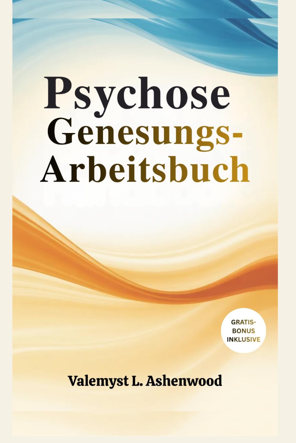 Arbeitsbuch zur Psychose-Genesung: Ein praktischer Leitfaden mit einfachen Übungen, der Ihnen hilft Verbinden Sie sich wieder, heilen Sie und entwickeln Sie sich in Ihrem eigenen Tempo.