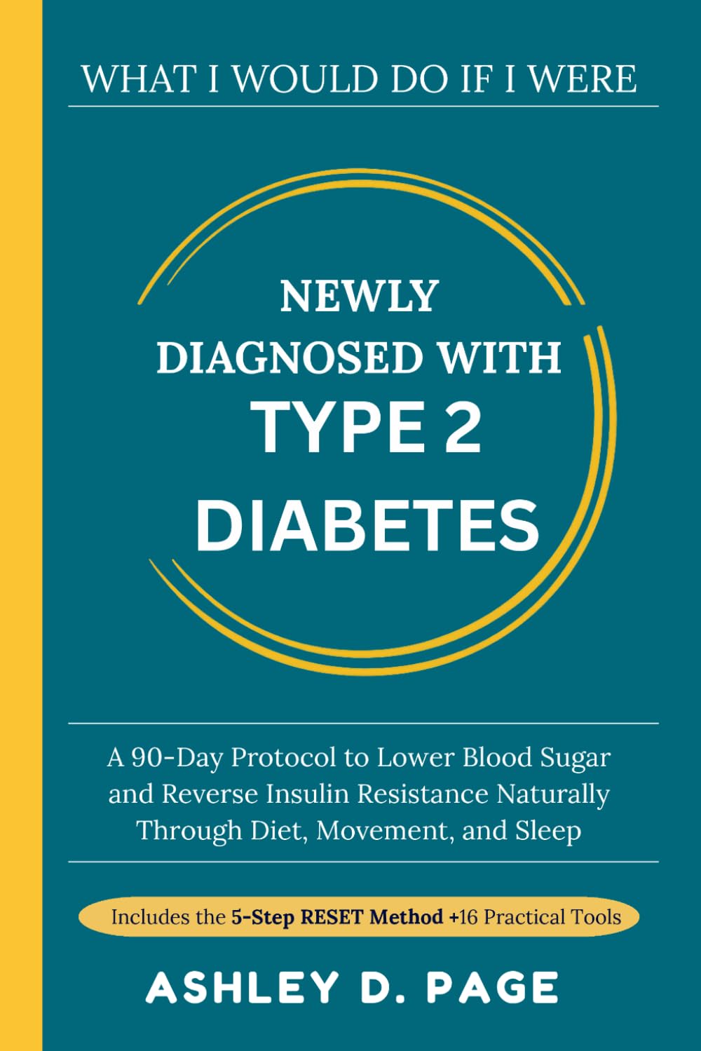 WHAT I WOULD DO IF I WERE NEWLY DIAGNOSED WITH TYPE 2 DIABETES: A 90-Day Protocol to Lower Blood Sugar and Reverse Insulin Resistance Naturally Through Diet, Movement, and Sleep