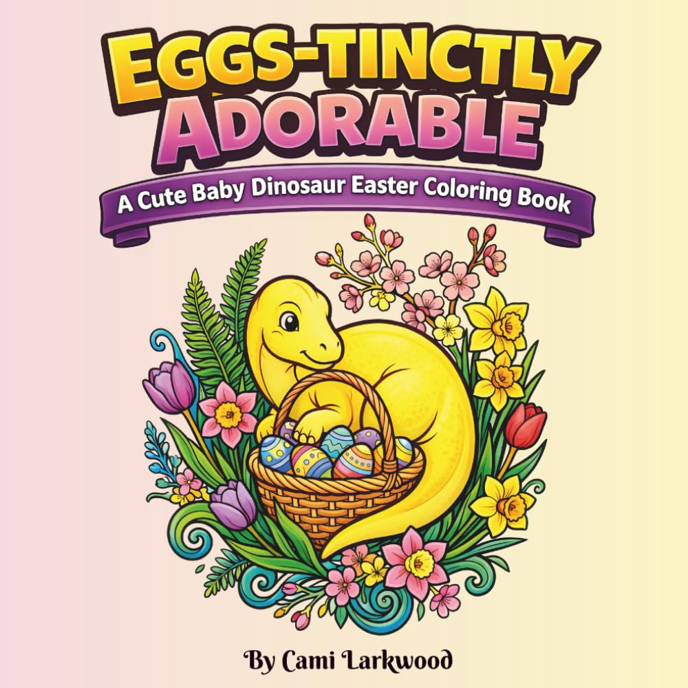 Eggs-tinctly Adorable: A Cute Baby Dinosaur Easter Coloring Book