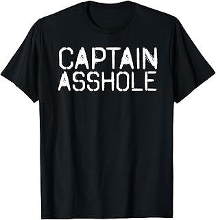 CAPTAIN ASSHOLE Shirt Funny Boat Sailor Husband Gift Idea T-Shirt