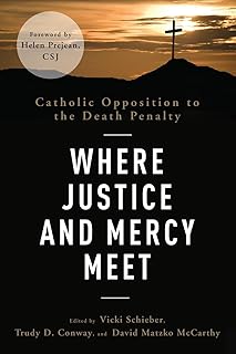 Where Justice and Mercy meet: Catholic Opposition to the Death Penalty