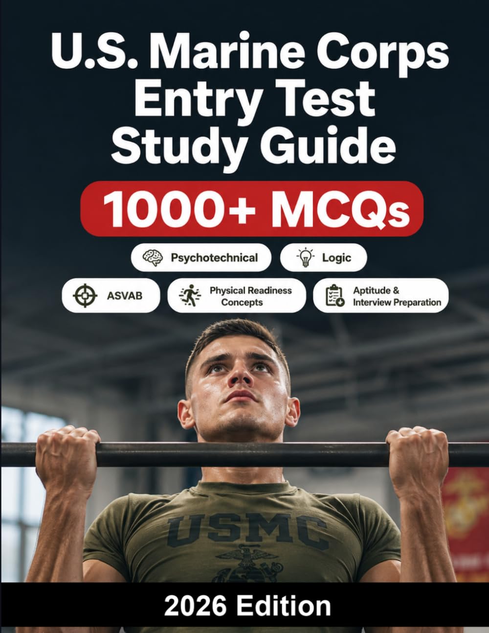 U.S. Marine Corps Entry Test Study Guide: USMC recruitment prep: 1000+ MCQ, ASVAB, physical readiness concepts, aptitude and interview preparation