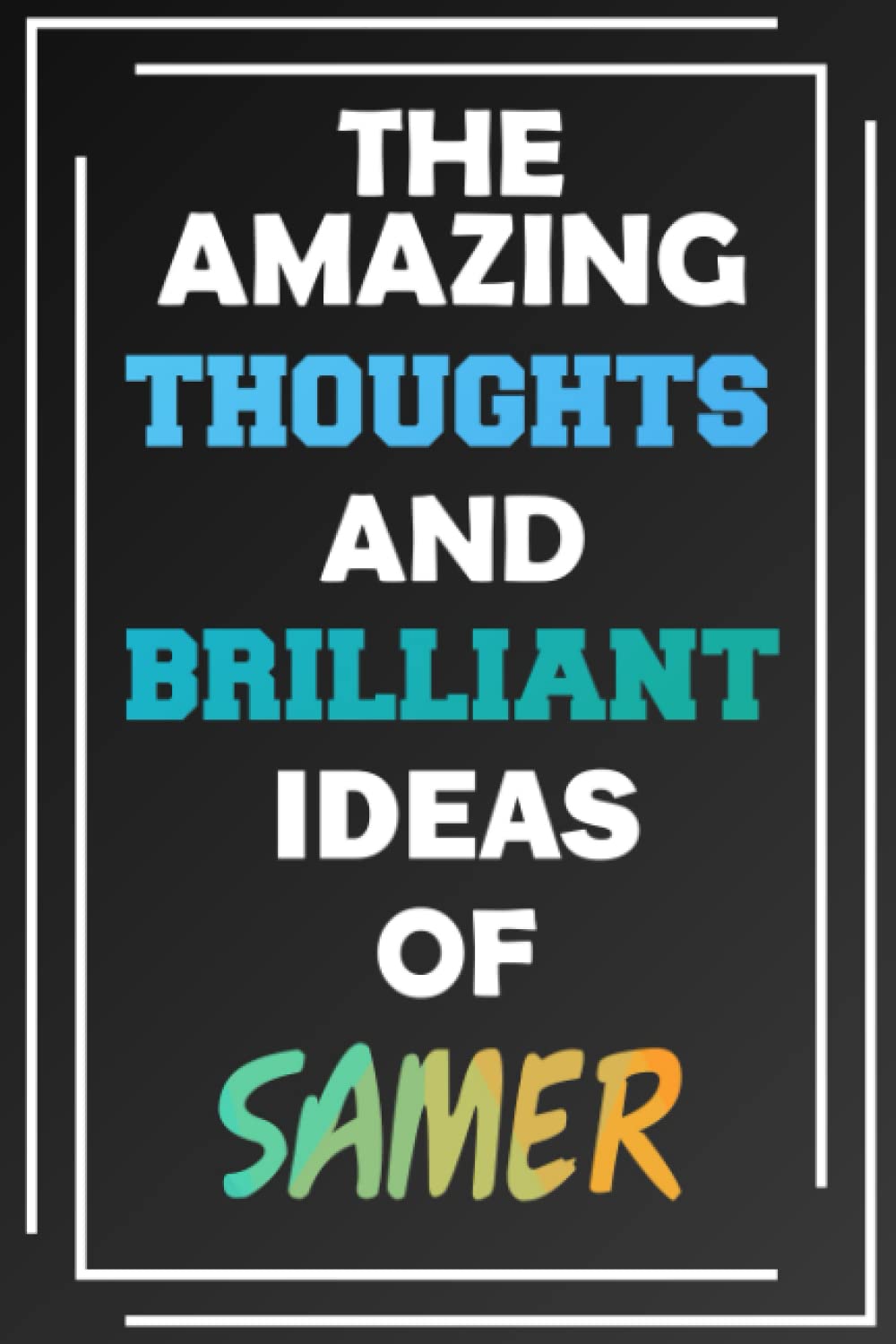 The Amazing Thoughts and Brilliant Ideas of Samer: Unleash Your Imagination - Blank Lined Notebook