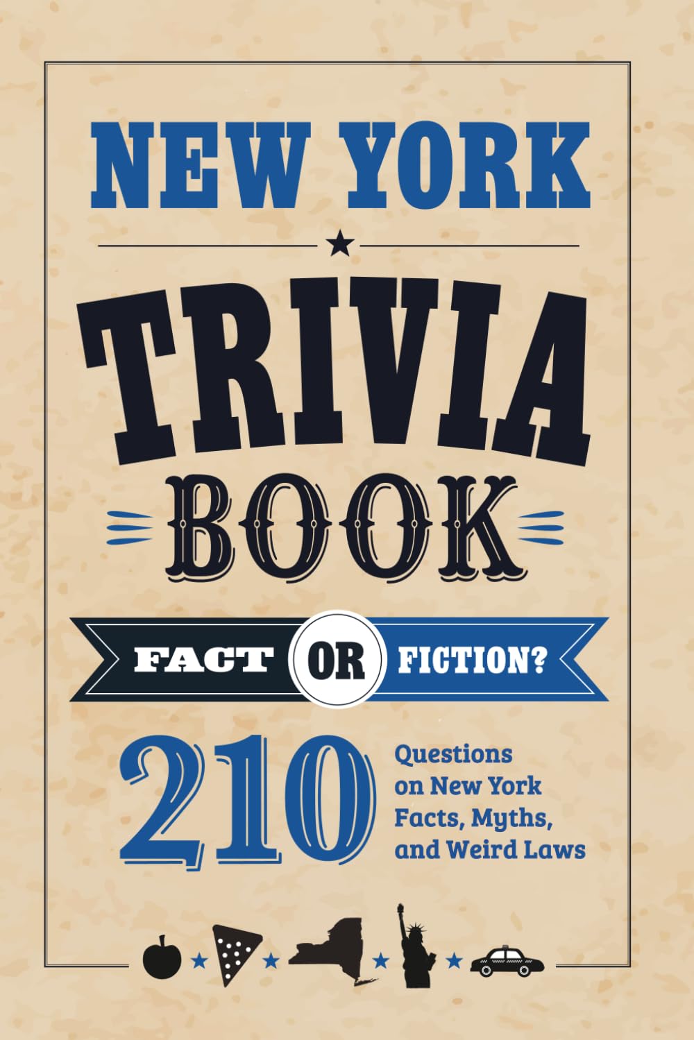 New York Trivia Book: Fact or Fiction? 210 Questions on New York Facts, Myths, and Weird Laws (Fact or Fiction? State Trivia Series)
