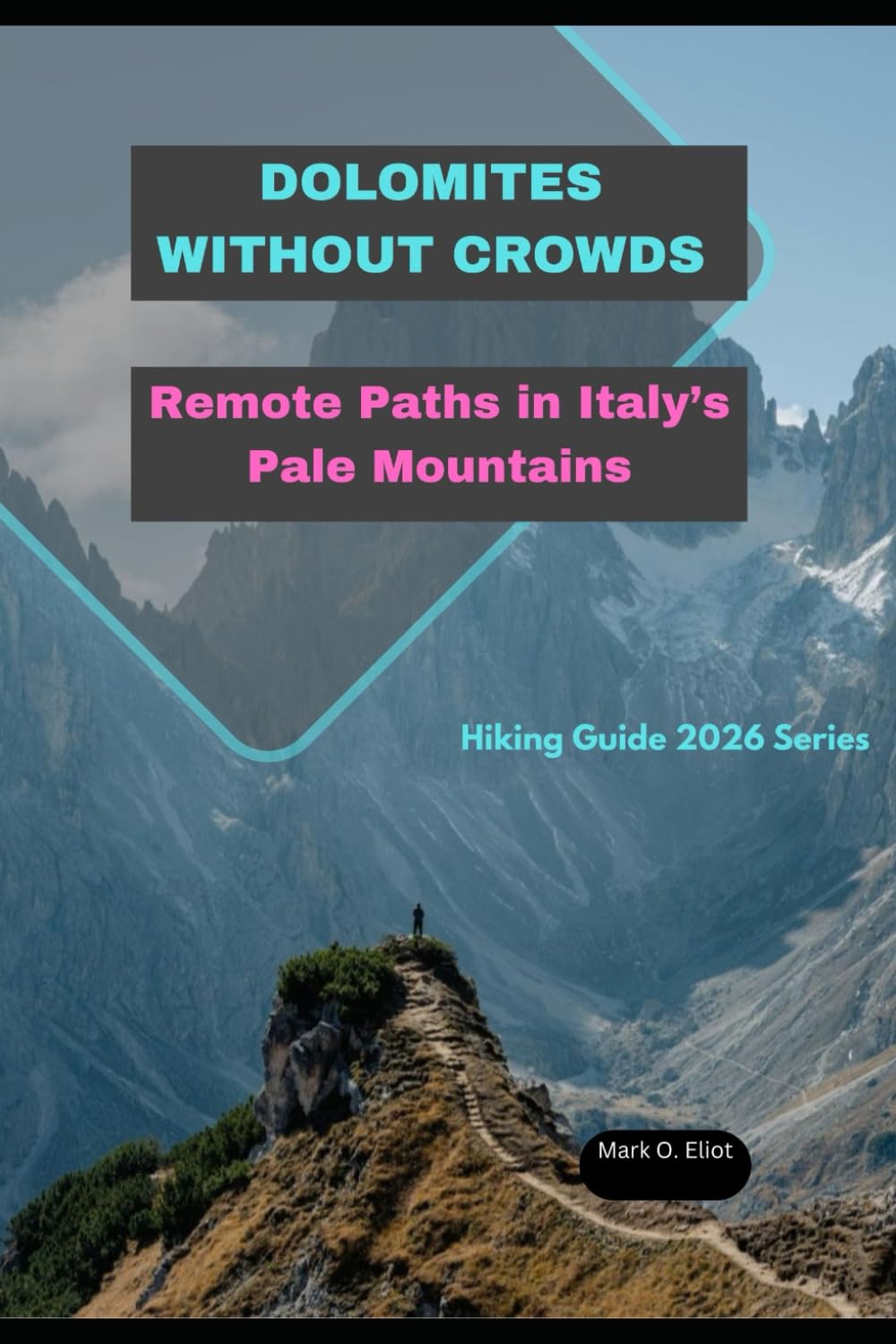 DOLOMITES WITHOUT CROWDS: Remote Paths in Italy’s Pale Mountains (Discover 2024: Top Destinations and Hidden Gems)