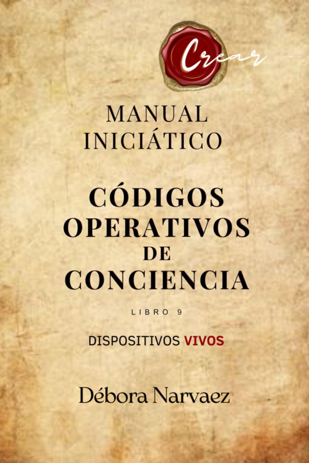 CÓDIGOS OPERATIVOS DE CONCIENCIA: MANUAL INICIÁTICO (CREAR- Códigos Ocultos EXPLICADOS Y REVELADOS)
