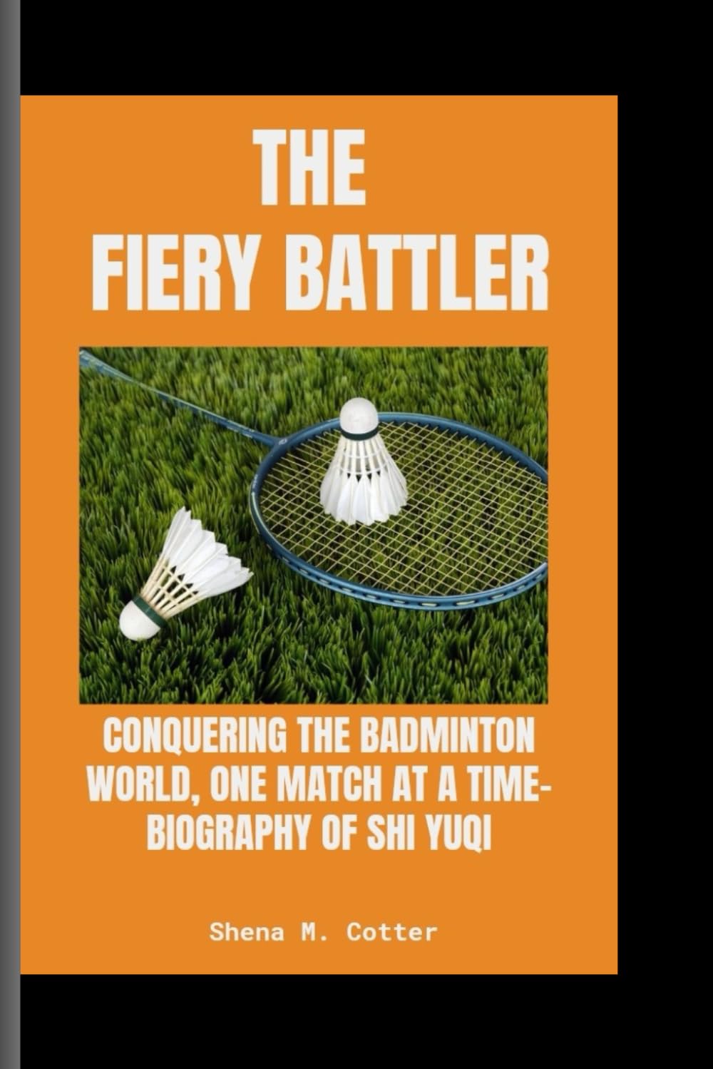 THE FIERY BATTLER: Conquering the Badminton World, One Match at a Time- Biography Of Shi Yuqi