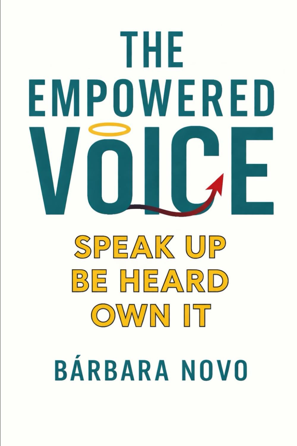 The Empowered Voice: SPEAK UP BE HEARD OWN IT