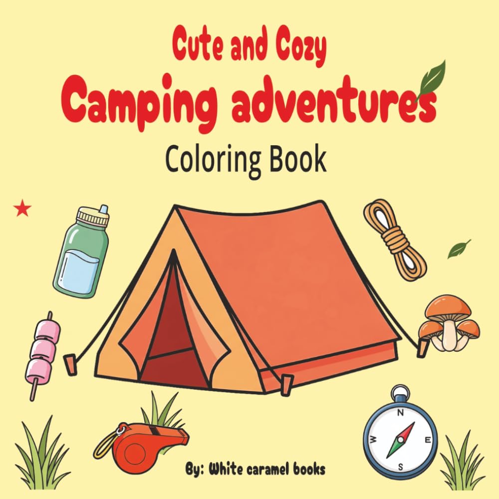 cute and cozy camping adventures coloring book: An outdoor camping activity coloring book for adults, kids and seniors.