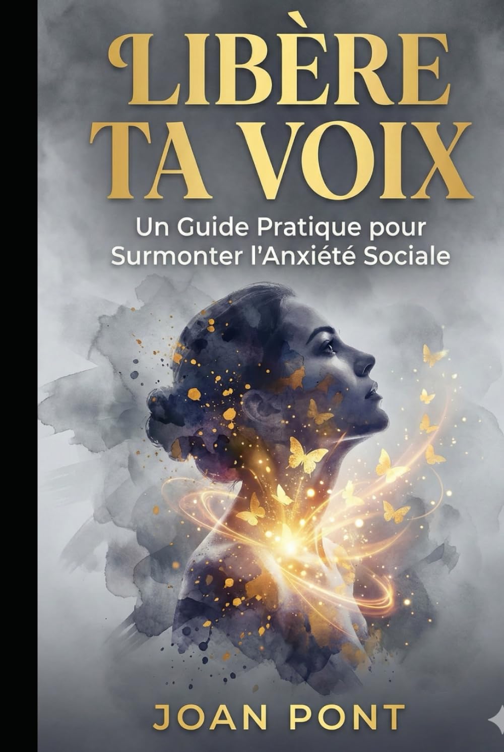 LIBÈRE TA VOIX: Un Guide Pratique pour Surmonter l'Anxiété Sociale et Se Connecter avec Confiance (Version pour Femmes) (OUI, JE VEUX. OUI, JE PEUX)