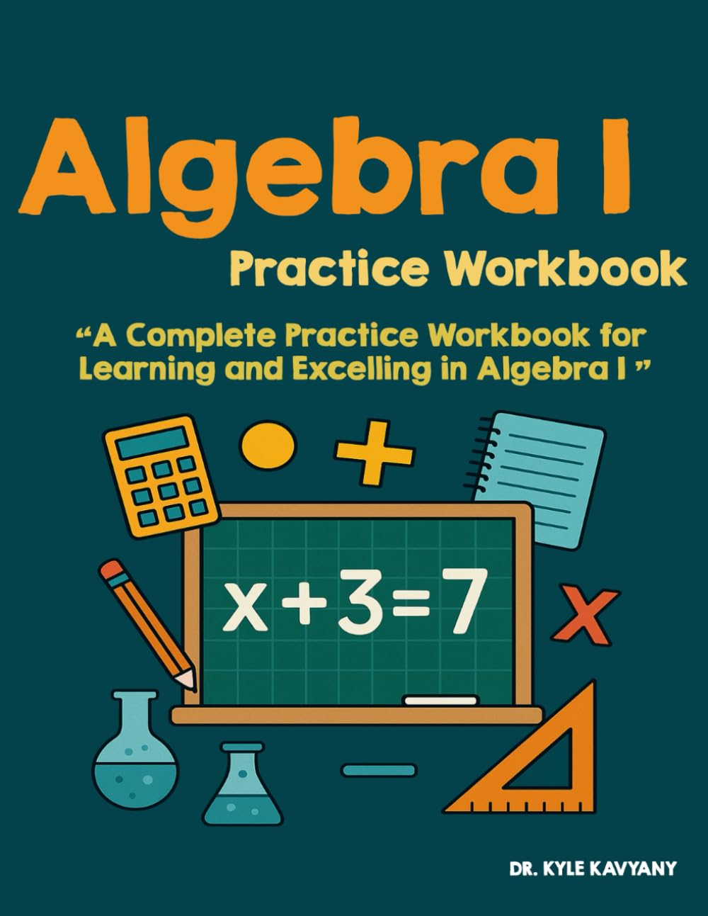 Algebra l Practice Workbook: “A Complete Practice Workbook for Learning and Excelling in Algebra I”
