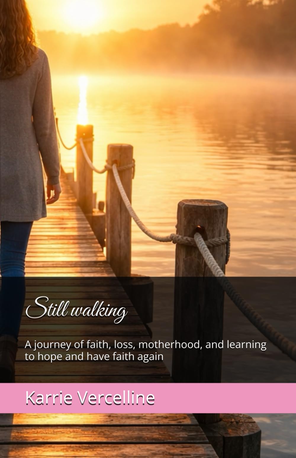 Still walking: A journey of faith, loss, motherhood, and learning to hope and have faith again