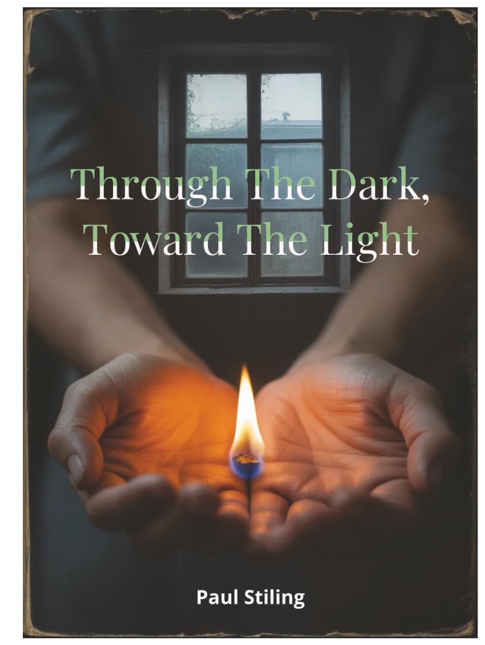 Through the Dark, Toward the Light: Poems on Anxiety, Depression, Addiction, Hope, and Love (Poetry)