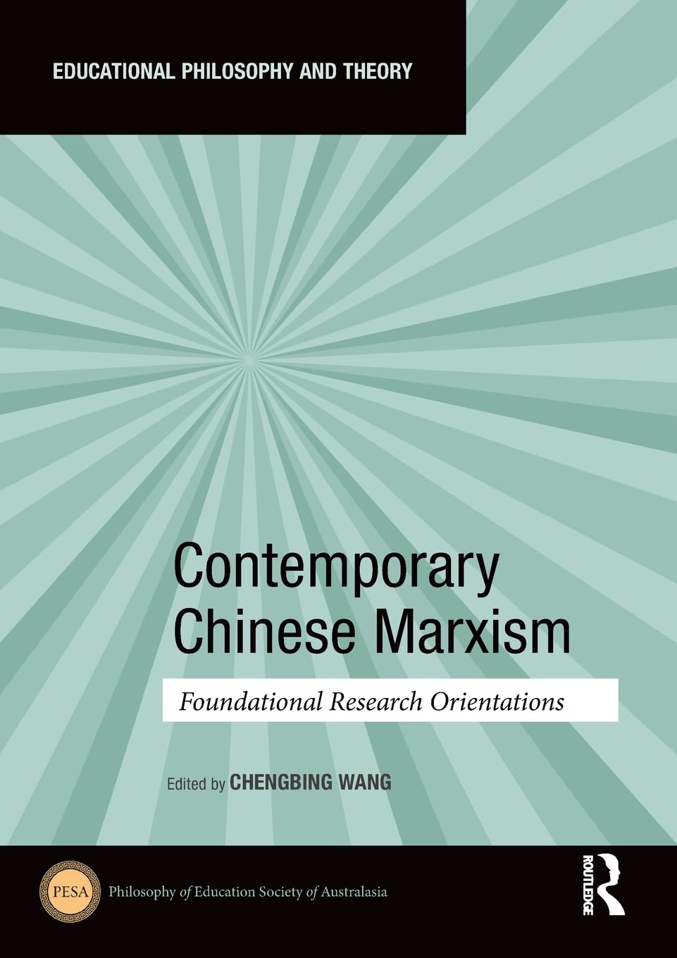 Contemporary Chinese Marxism: Foundational Research Orientations (Educational Philosophy and Theory)