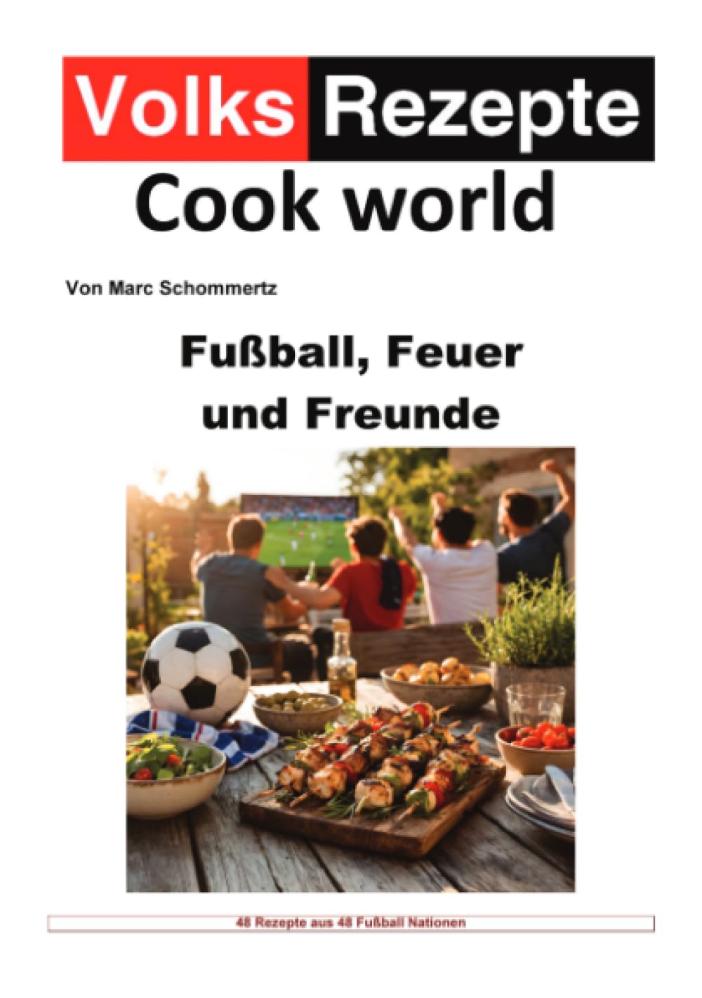 Volksrezepte - Fußball, Feuer & Freunde: 48 Rezepte aus 48 2026er Fußball Nationen