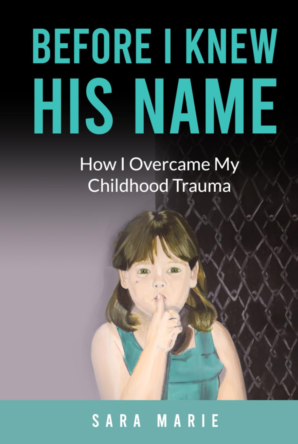 Before I Knew His Name: How I Overcame My Childhood Trauma
