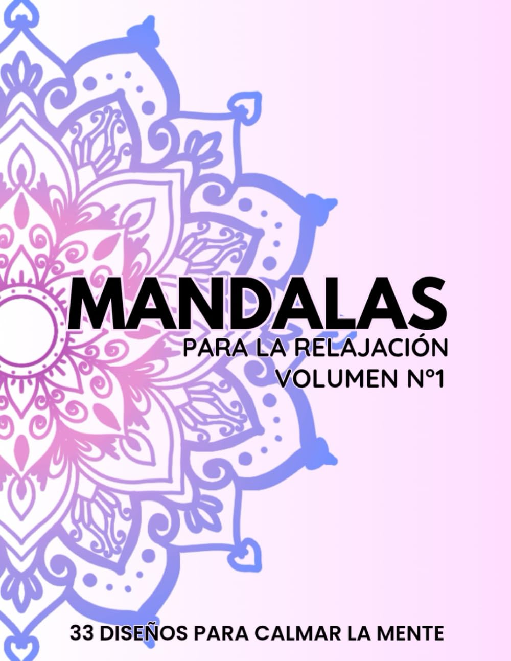 Mandalas para Relajación y Calma Mental: 33 mandalas para reducir el estrés y relajar la mente