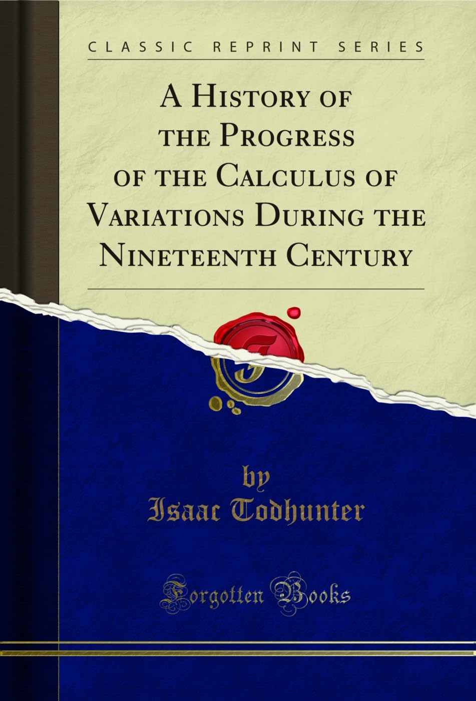 A History of the Progress of the Calculus of Variations During the Nineteenth Century (Classic Reprint)      Kindle Edition