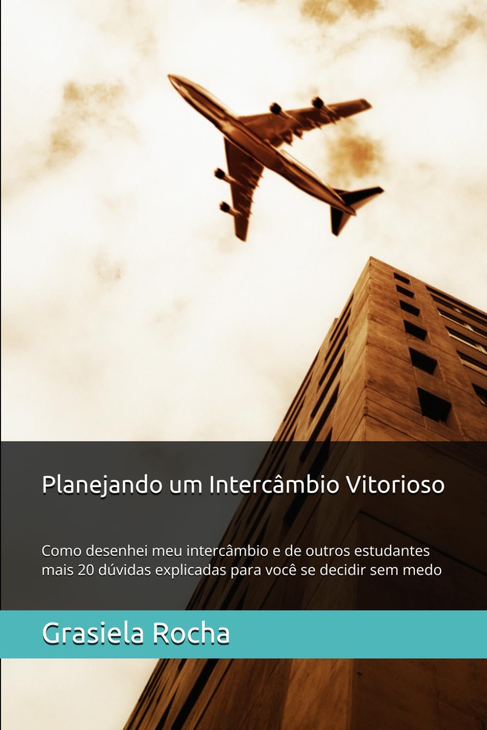Planejando um Intercâmbio Vitorioso: Como desenhei meu intercâmbio e de outros estudantes mais 20 dúvidas explicadas para você se decidir sem medo (Todos podem aprender um idioma)